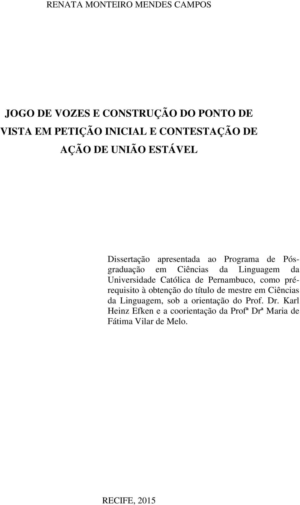 Universidade Católica de Pernambuco, como prérequisito à obtenção do título de mestre em Ciências da Linguagem,