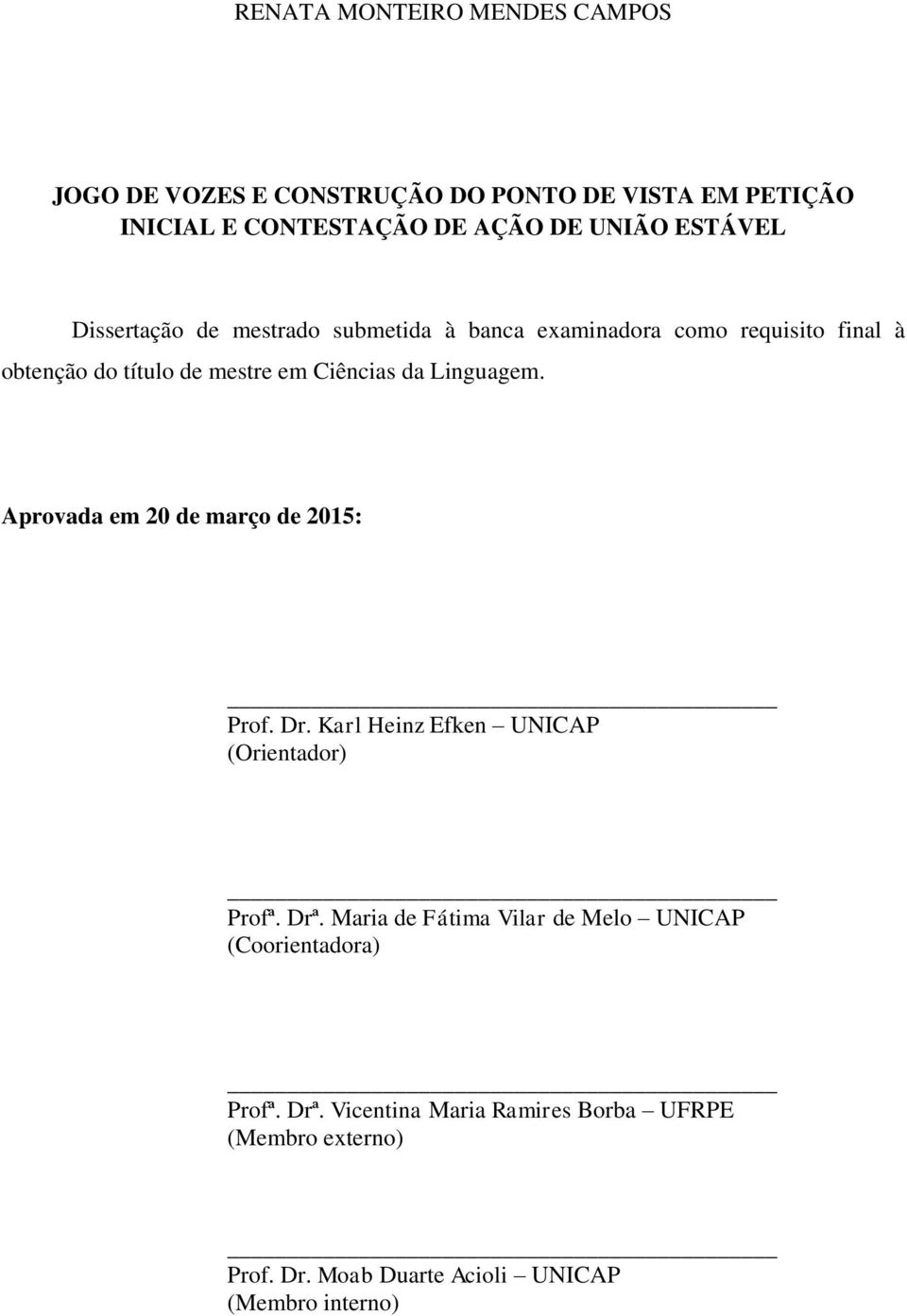 Linguagem. Aprovada em 20 de março de 2015: Prof. Dr. Karl Heinz Efken UNICAP (Orientador) Profª. Drª.