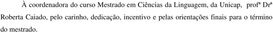 Caiado, pelo carinho, dedicação, incentivo e