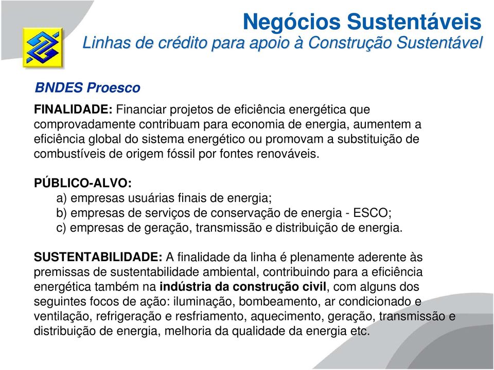 PÚBLICO-ALVO: a) empresas usuárias finais de energia; b) empresas de serviços de conservação de energia - ESCO; c) empresas de geração, transmissão e distribuição de energia.