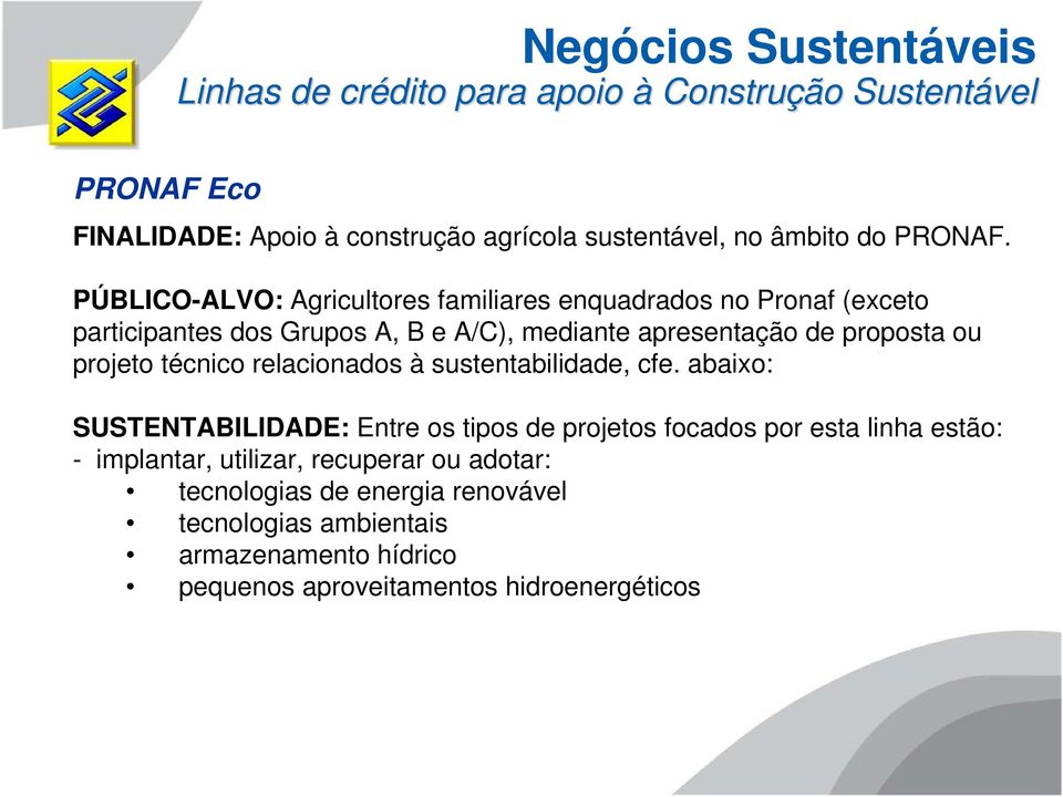 PÚBLICO-ALVO: Agricultores familiares enquadrados no Pronaf (exceto participantes dos Grupos A, B e A/C), mediante apresentação de proposta ou projeto