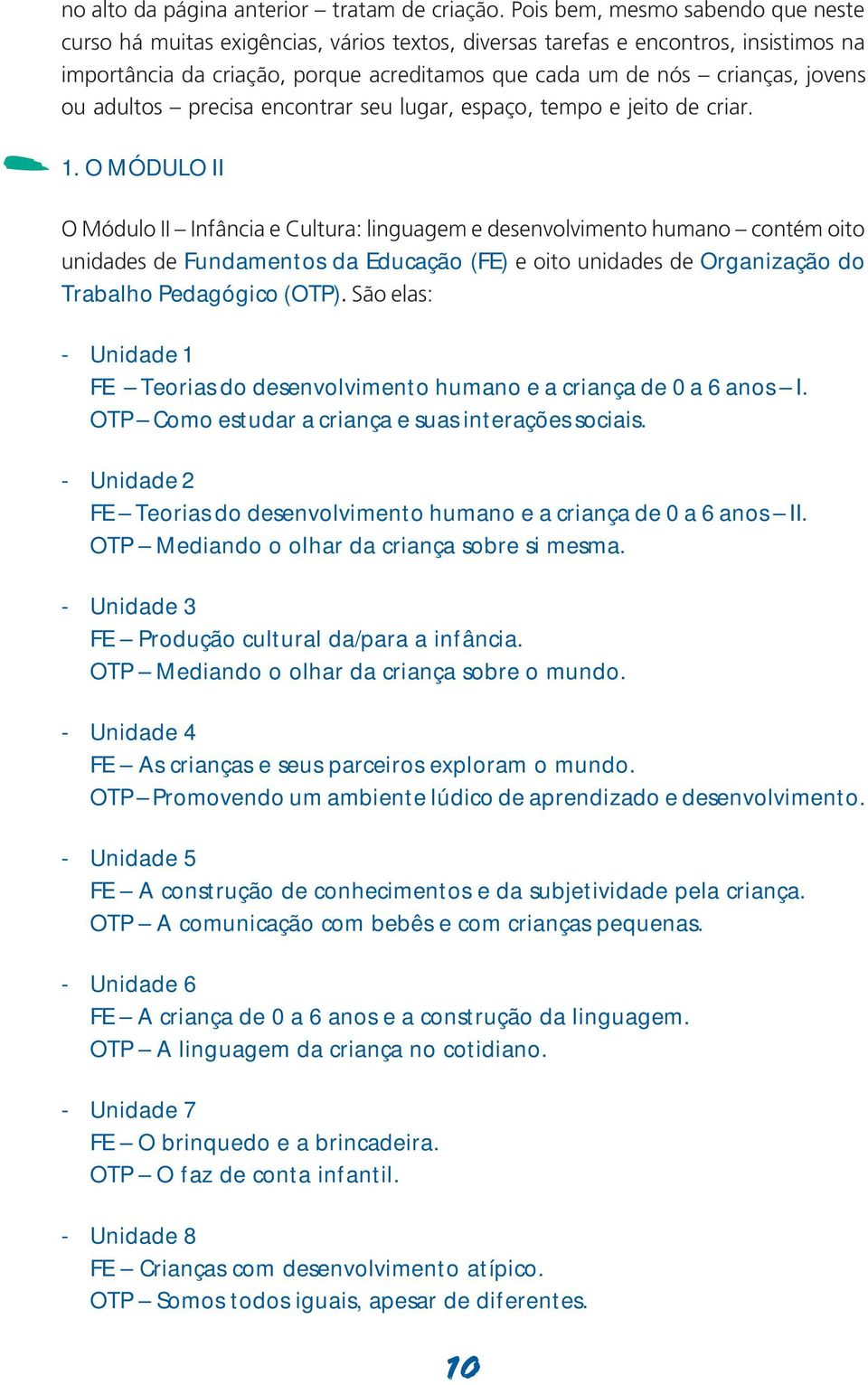 ou adultos precisa encontrar seu lugar, espaço, tempo e jeito de criar. 1.