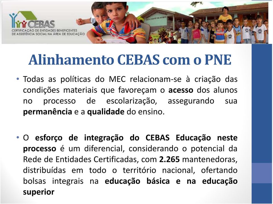 O esforço de integração do CEBAS Educação neste processo é um diferencial, considerando o potencial da Rede de Entidades