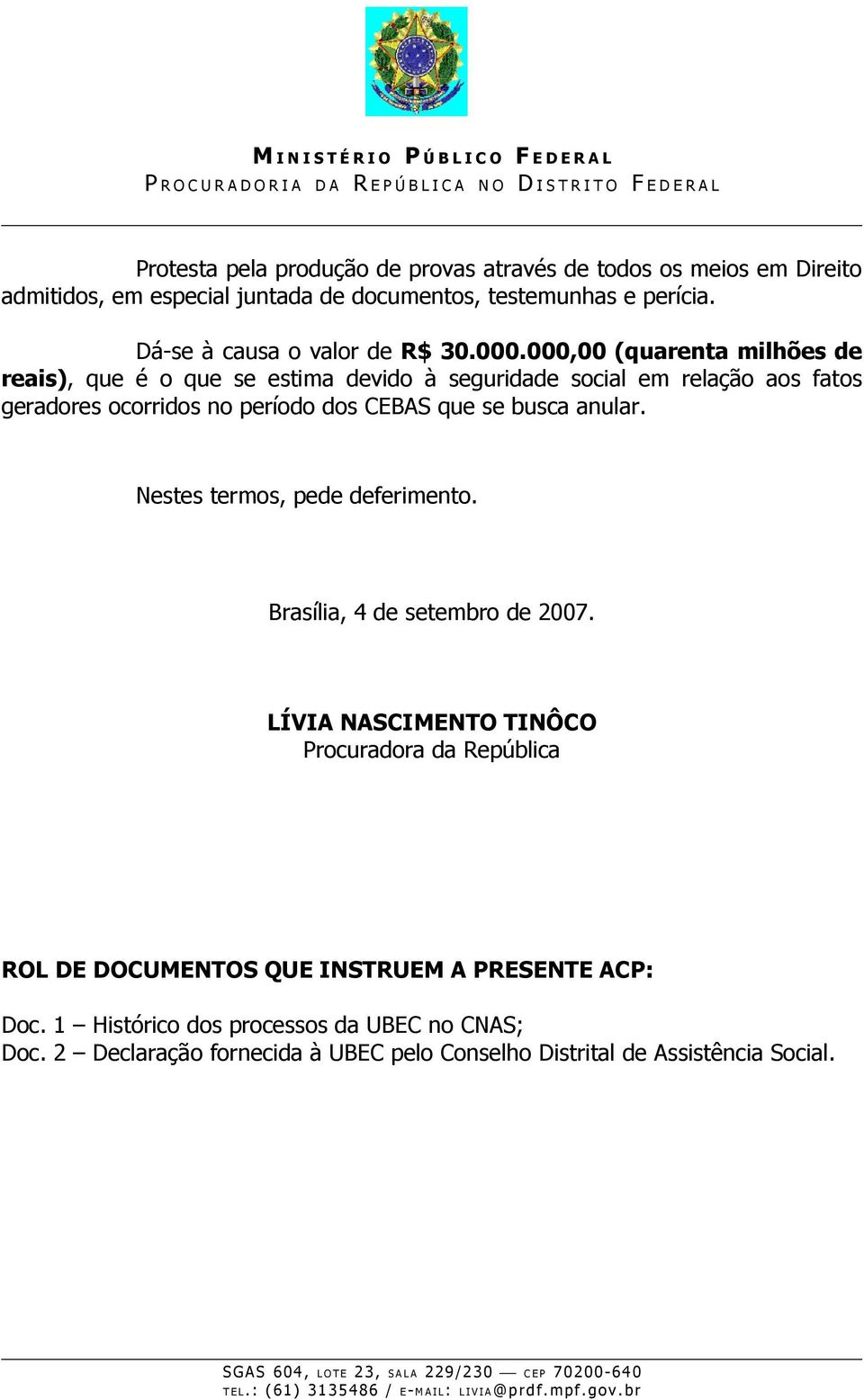 000,00 (quarenta milhões de reais), que é o que se estima devido à seguridade social em relação aos fatos geradores ocorridos no período dos CEBAS que se