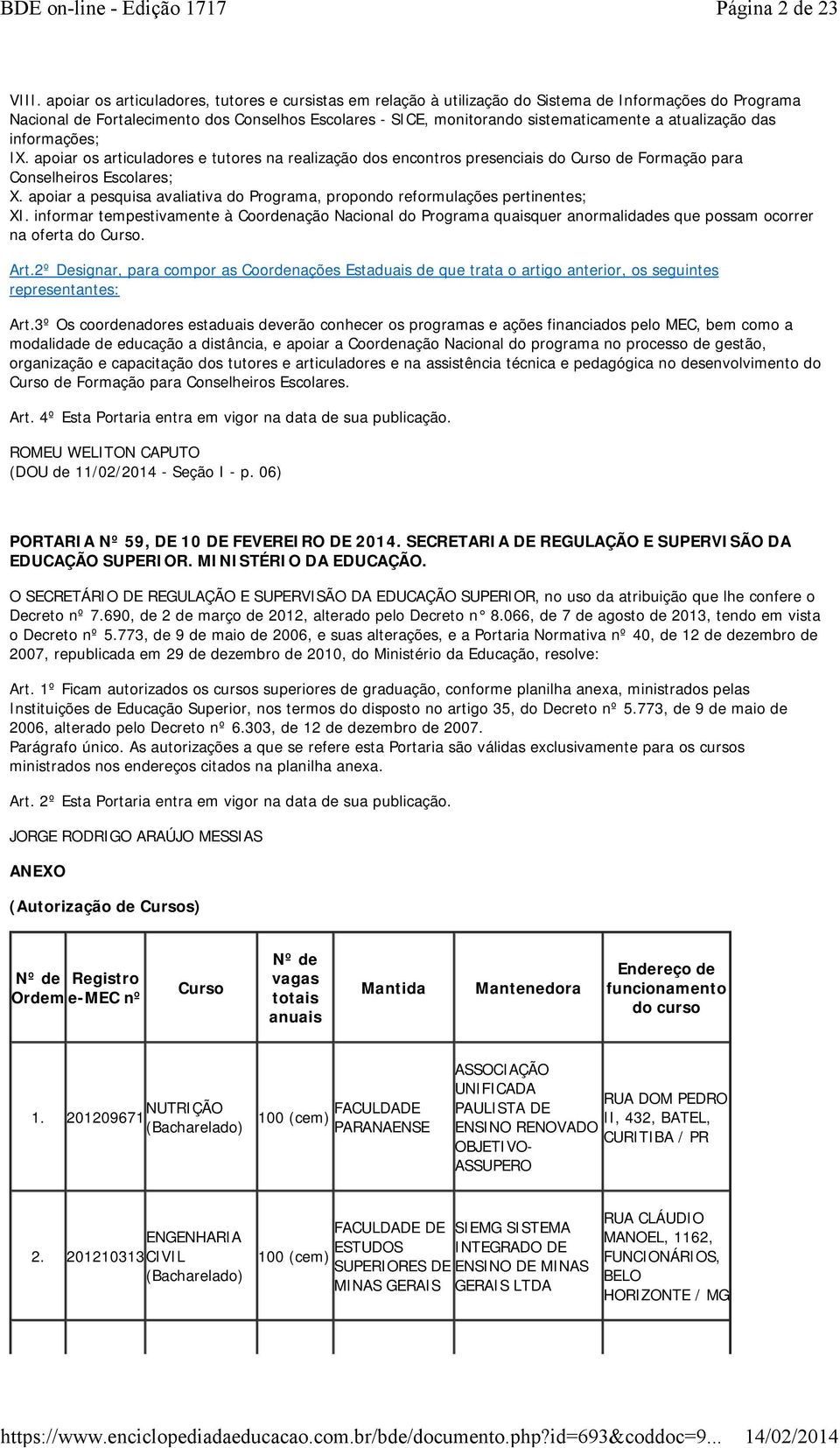 atualização das informações; IX. apoiar os articuladores e tutores na realização dos encontros presenciais do Curso de Formação para Conselheiros Escolares; X.