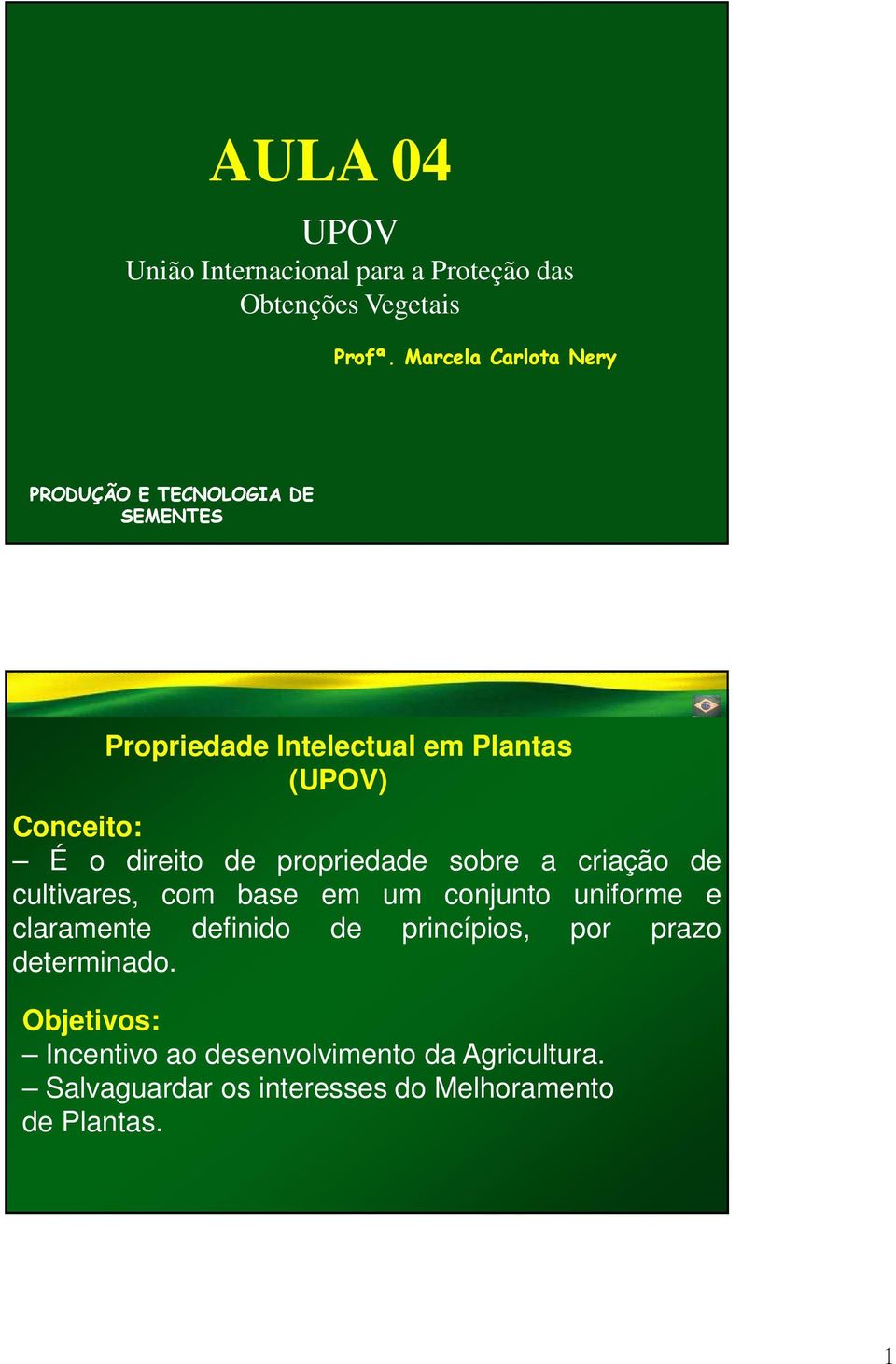 direito de propriedade sobre a criação de cultivares, com base em um conjunto uniforme e claramente definido de