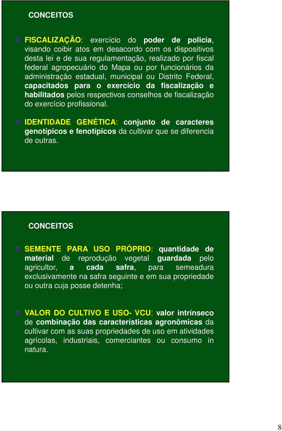 IDENTIDADE GENÉTICA: conjunto de caracteres genotípicos e fenotípicos da cultivar que se diferencia de outras.