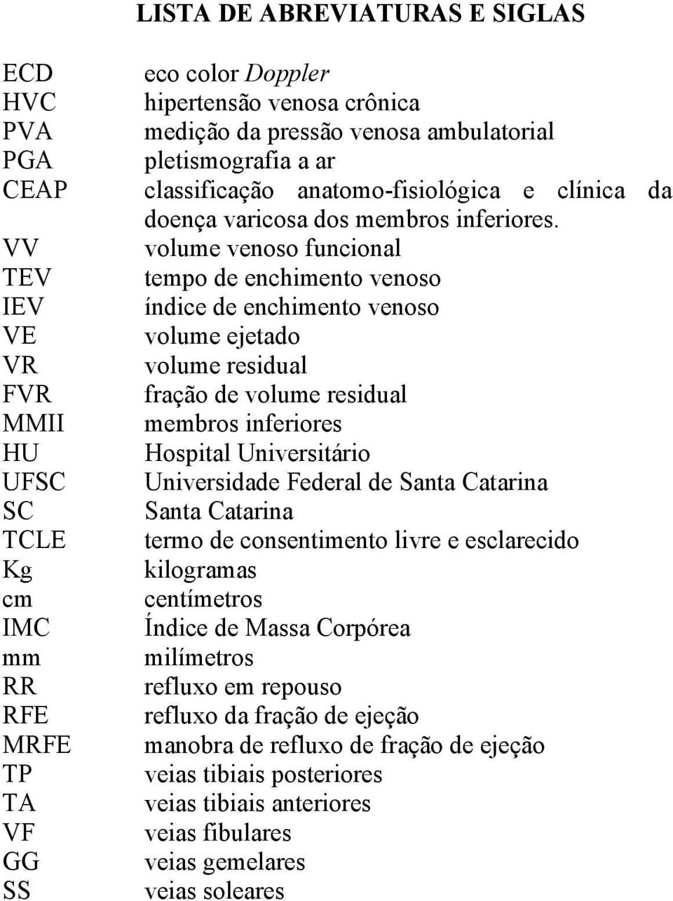 volume venoso funcional tempo de enchimento venoso índice de enchimento venoso volume ejetado volume residual fração de volume residual membros inferiores Hospital Universitário Universidade Federal