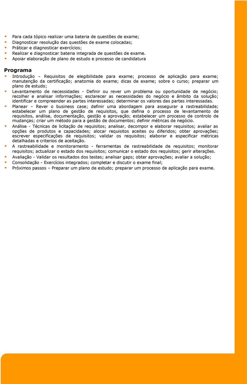 Apoiar elaboração de plano de estudo e processo de candidatura Programa Introdução - Requisitos de elegibilidade para exame; processo de aplicação para exame; manutenção da certificação; anatomia do