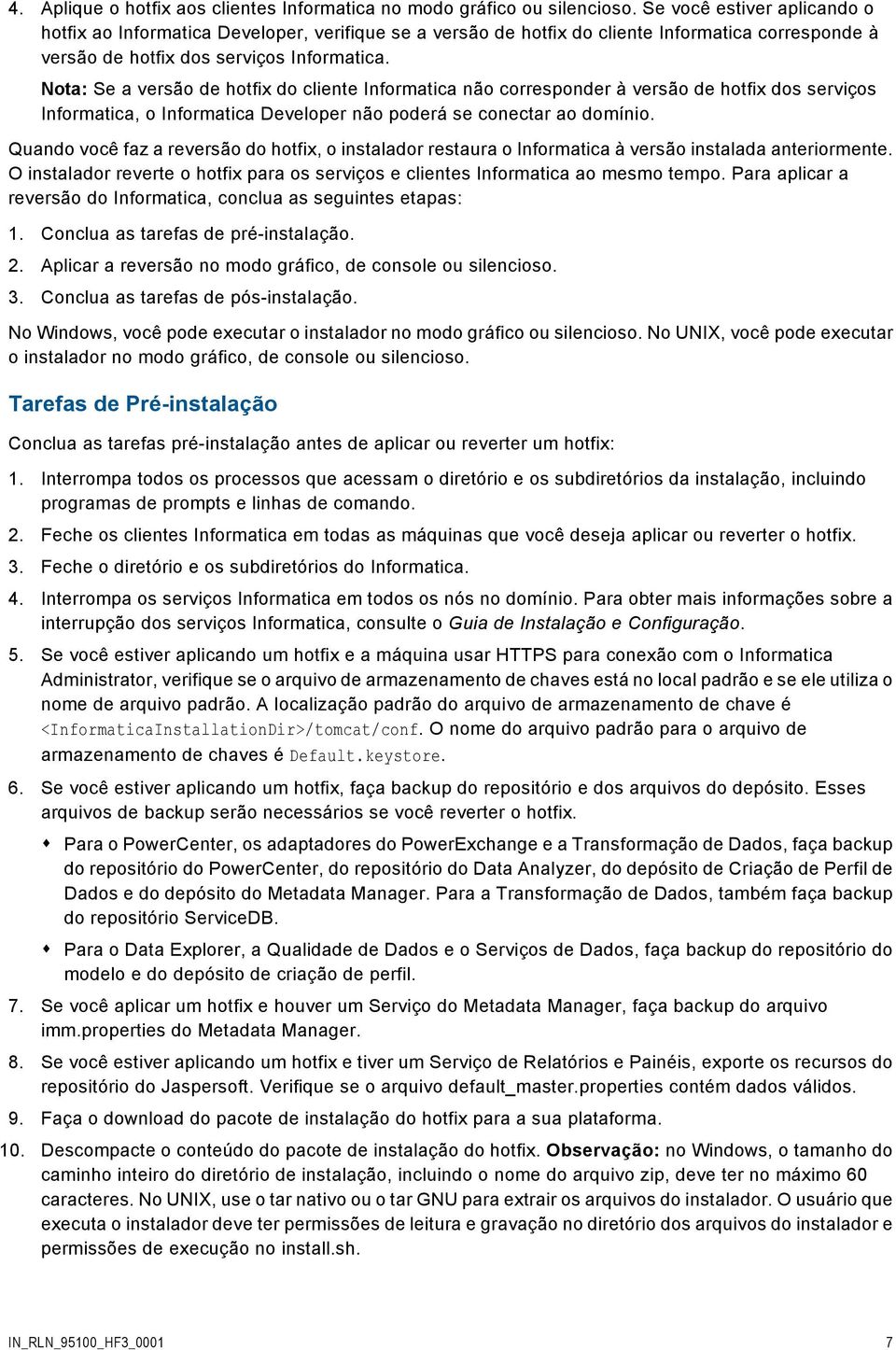 Nota: Se a versão de hotfix do cliente Informatica não corresponder à versão de hotfix dos serviços Informatica, o Informatica Developer não poderá se conectar ao domínio.