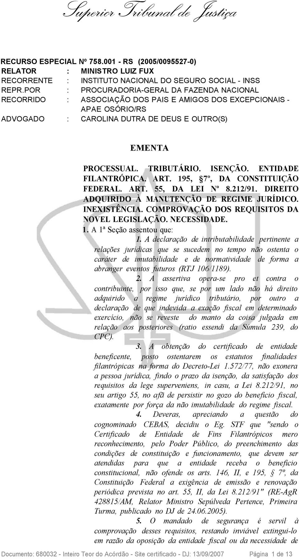 ISENÇÃO. ENTIDADE FILANTRÓPICA. ART. 195, 7º, DA CONSTITUIÇÃO FEDERAL. ART. 55, DA LEI Nº 8.212/91. DIREITO ADQUIRIDO À MANUTENÇÃO DE REGIME JURÍDICO. INEXISTÊNCIA.