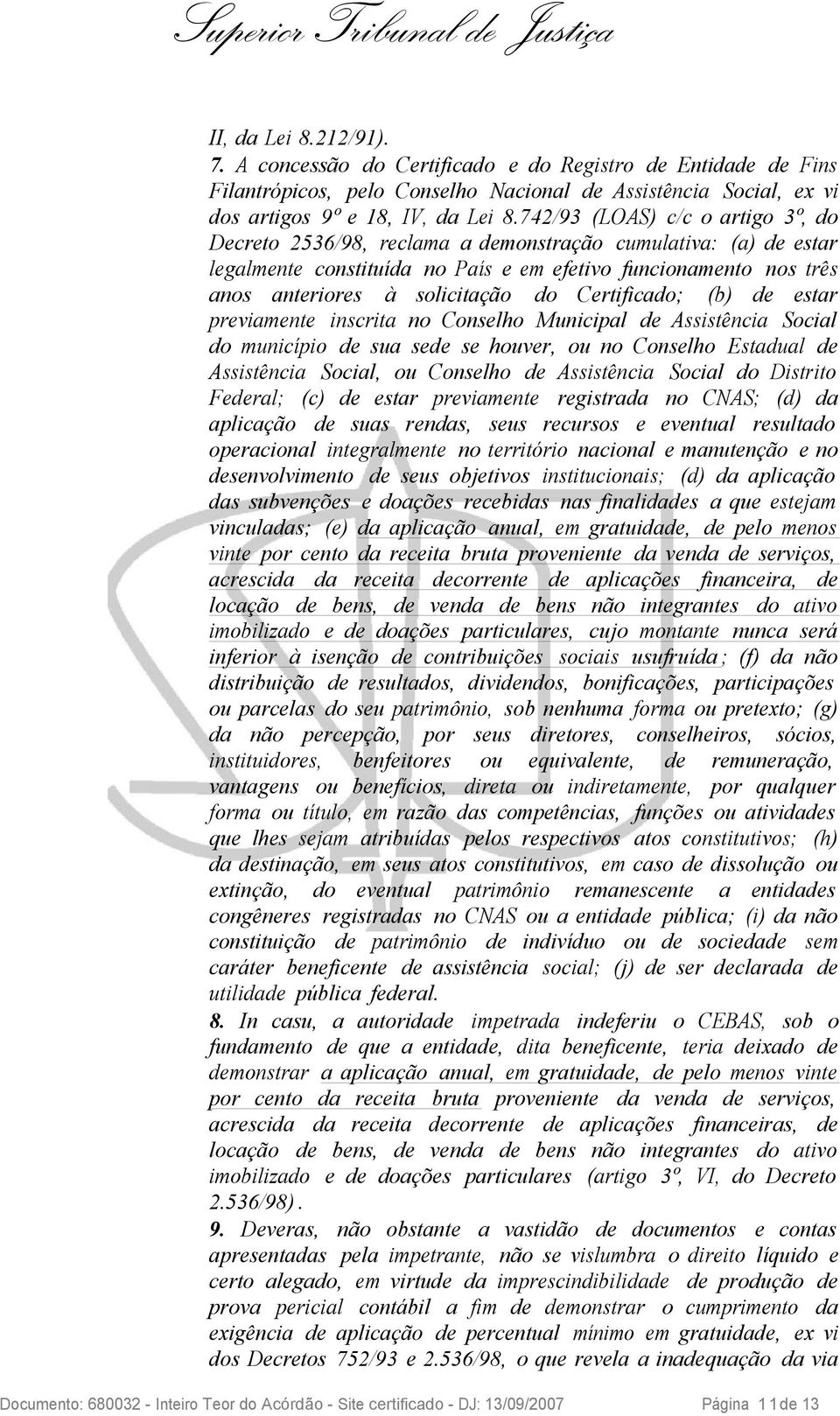 Certificado; (b) de estar previamente inscrita no Conselho Municipal de Assistência Social do município de sua sede se houver, ou no Conselho Estadual de Assistência Social, ou Conselho de