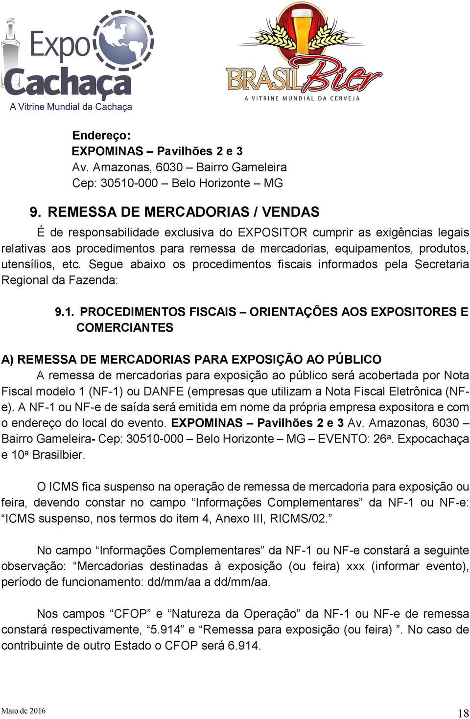 etc. Segue abaixo os procedimentos fiscais informados pela Secretaria Regional da Fazenda: 9.1.