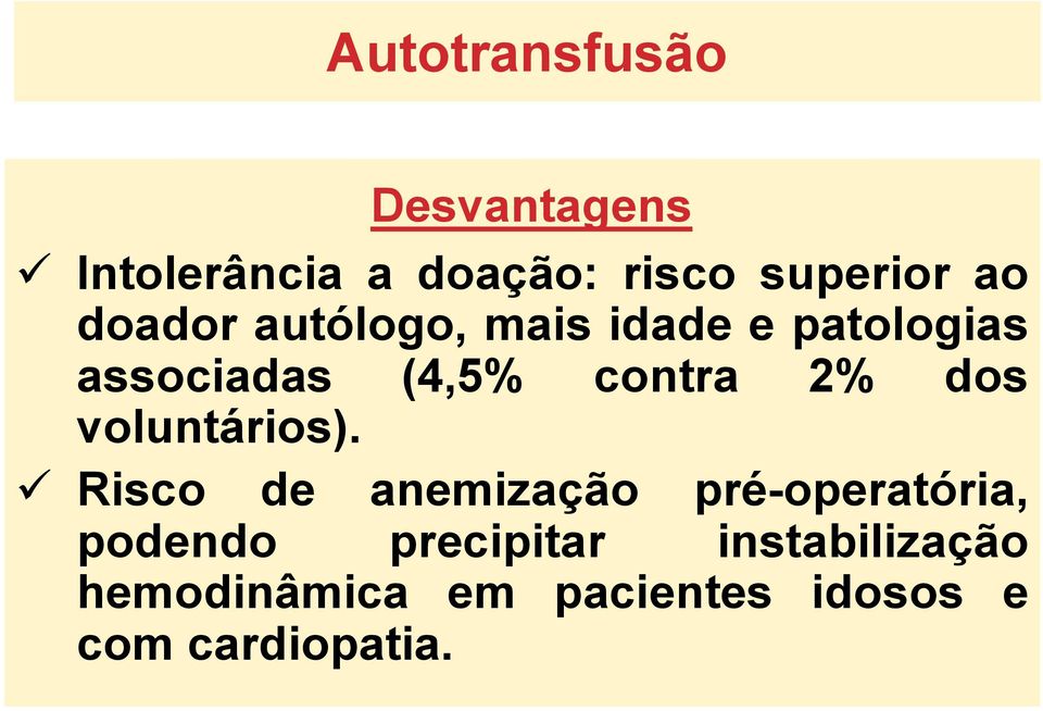 Risco de anemização pré-operatória, podendo precipitar instabilização hemodinâmica em