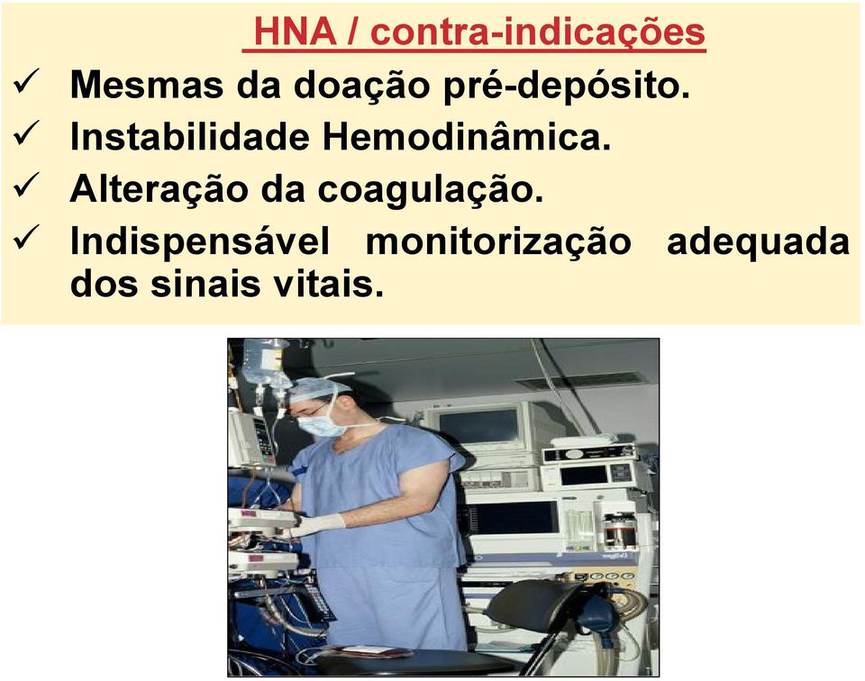 Indispensável monitorização adequada dos sinais vitais.