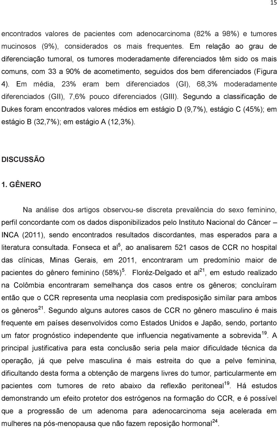 Em média, 23% eram bem diferenciados (GI), 68,3% moderadamente diferenciados (GII), 7,6% pouco diferenciados (GIII).