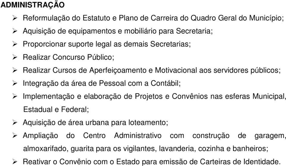 Implementação e elaboração de Projetos e Convênios nas esferas Municipal, Estadual e Federal; Aquisição de área urbana para loteamento; Ampliação do Centro Administrativo