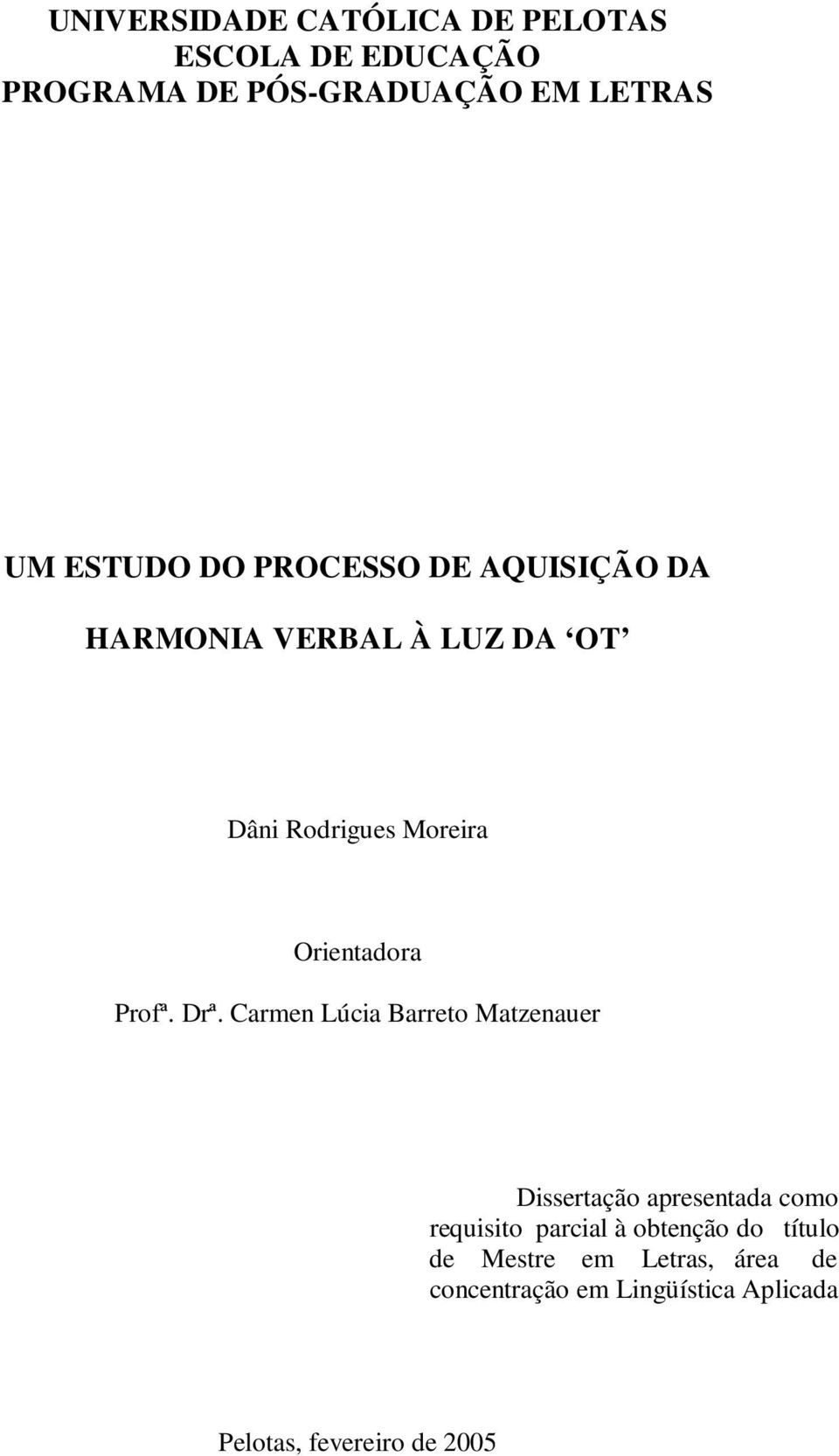 Drª. Carmen Lúcia Barreto Matzenauer Dissertação apresentada como requisito parcial à obtenção do