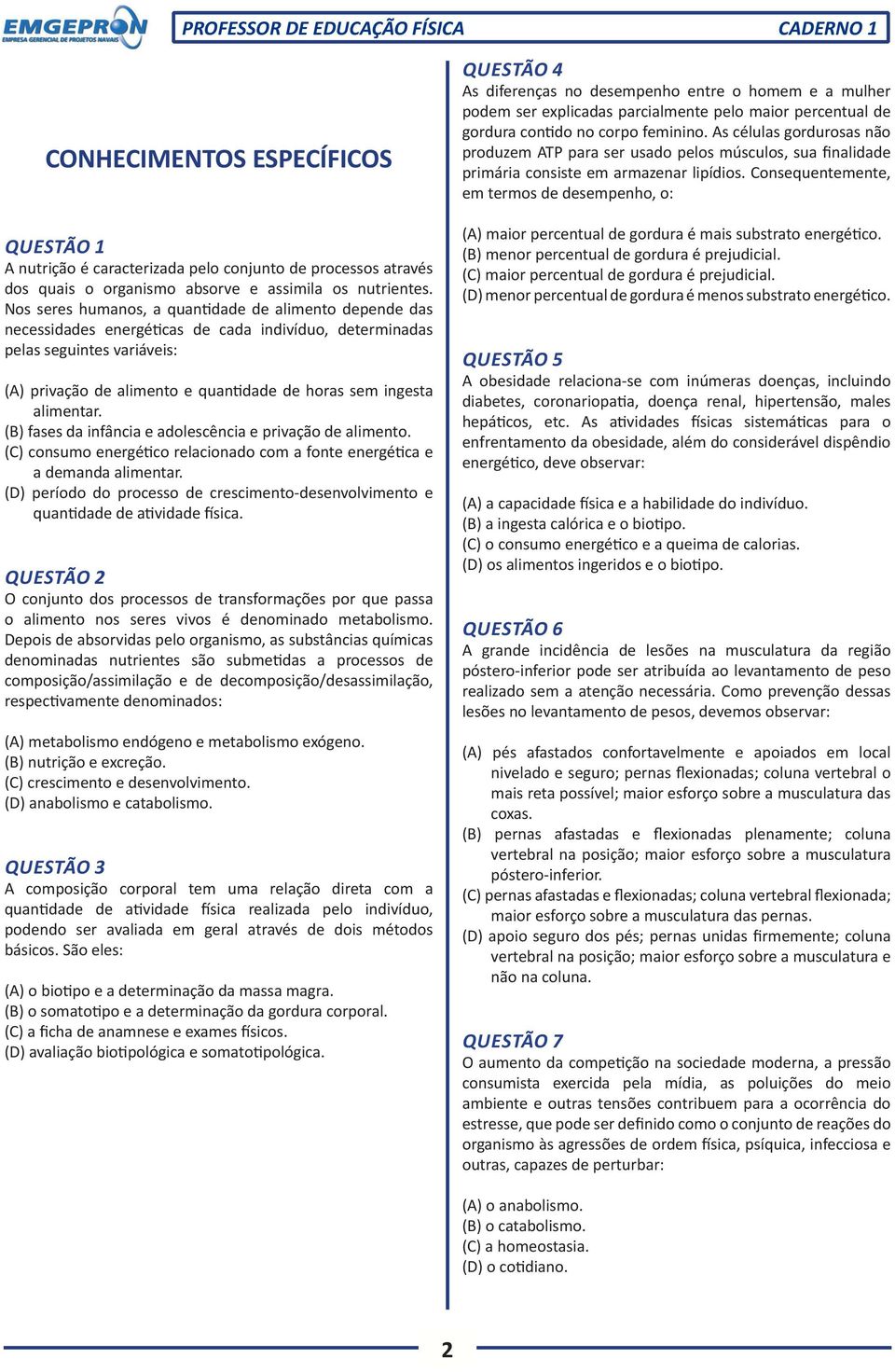 alimentar. (B) fases da infância e adolescência e privação de alimento. (C) consumo energético relacionado com a fonte energética e a demanda alimentar.