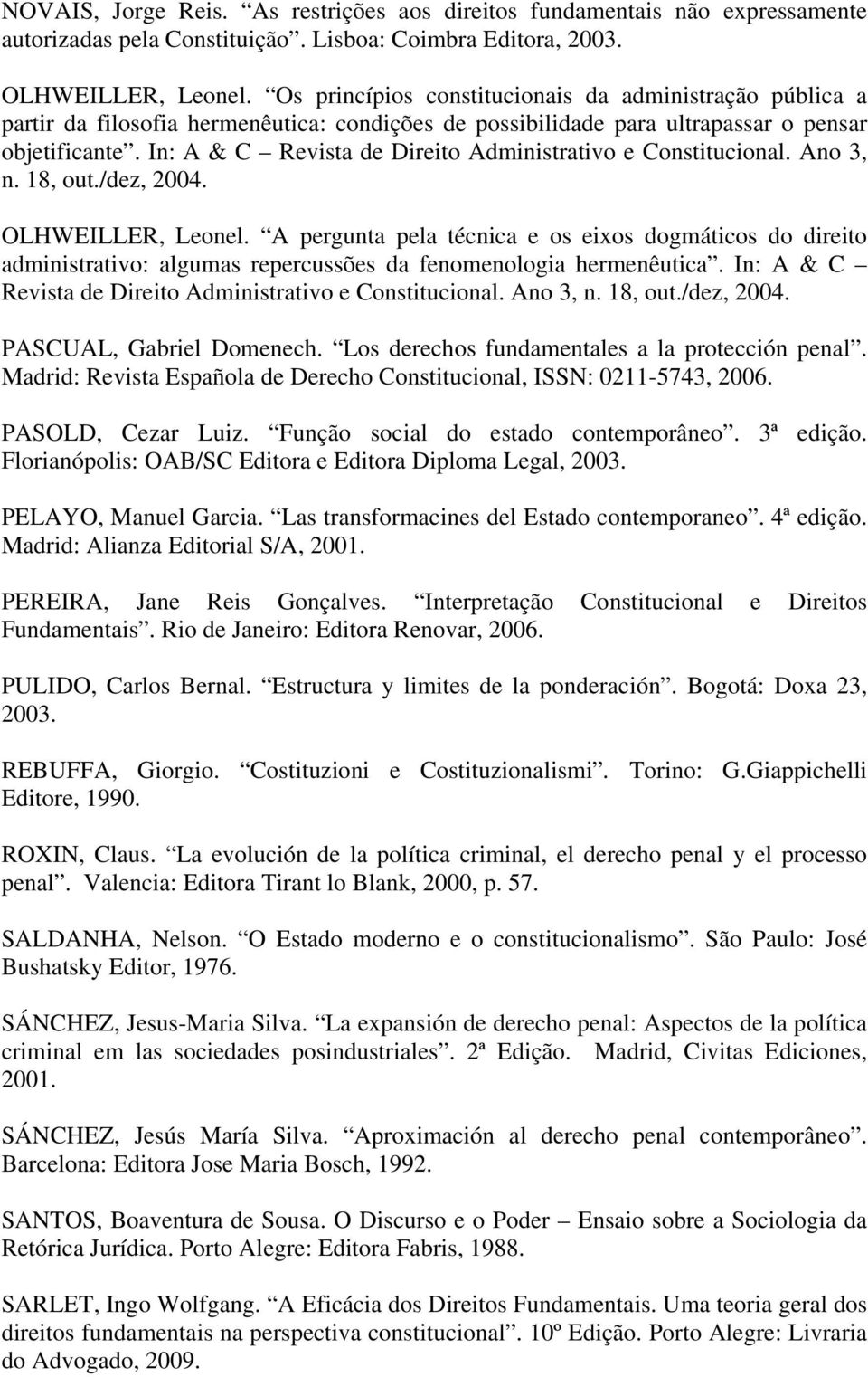 In: A & C Revista de Direito Administrativo e Constitucional. Ano 3, n. 18, out./dez, 2004. OLHWEILLER, Leonel.