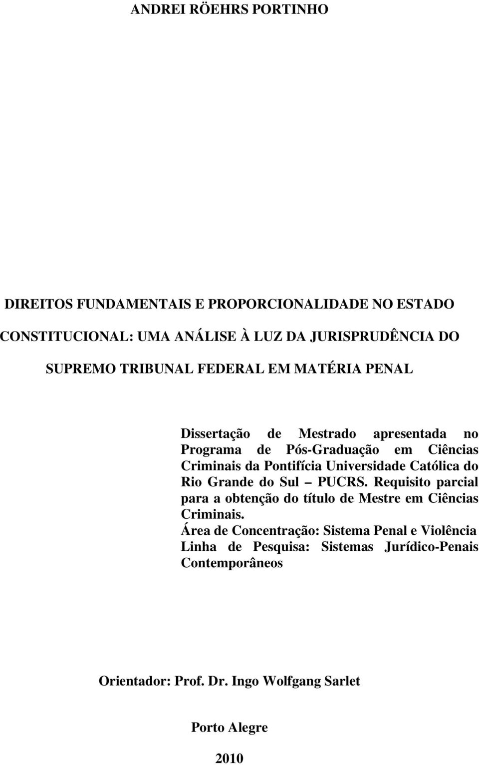 Universidade Católica do Rio Grande do Sul PUCRS. Requisito parcial para a obtenção do título de Mestre em Ciências Criminais.