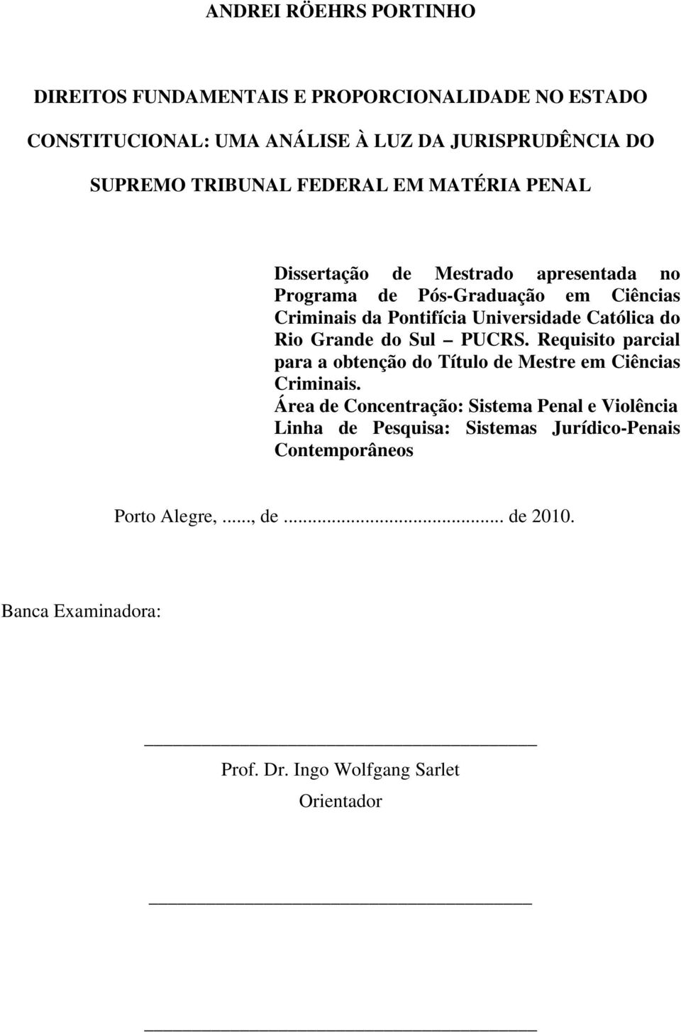 do Rio Grande do Sul PUCRS. Requisito parcial para a obtenção do Título de Mestre em Ciências Criminais.