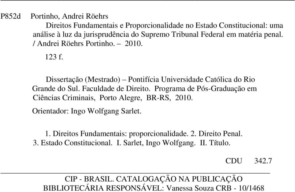 Programa de Pós-Graduação em Ciências Criminais, Porto Alegre, BR-RS, 2010. Orientador: Ingo Wolfgang Sarlet. 1. Direitos Fundamentais: proporcionalidade. 2. Direito Penal.