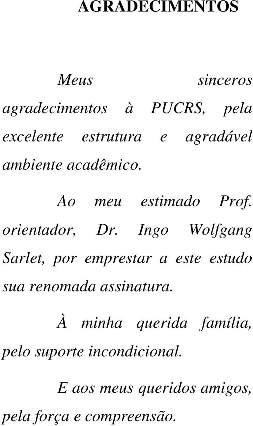 Ingo Wolfgang Sarlet, por emprestar a este estudo sua renomada assinatura.