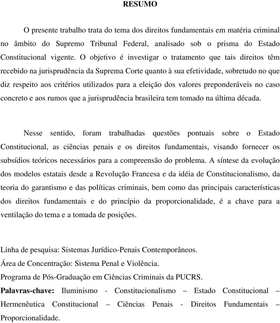 dos valores preponderáveis no caso concreto e aos rumos que a jurisprudência brasileira tem tomado na última década.