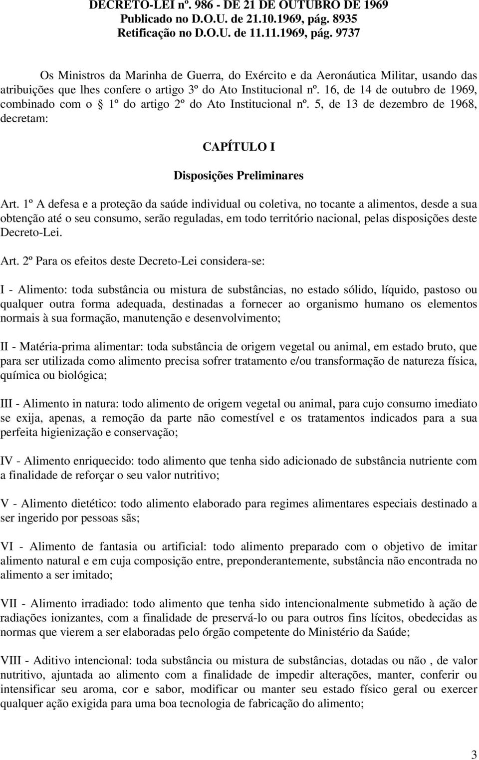 9737 Os Ministros da Marinha de Guerra, do Exército e da Aeronáutica Militar, usando das atribuições que lhes confere o artigo 3º do Ato Institucional nº.