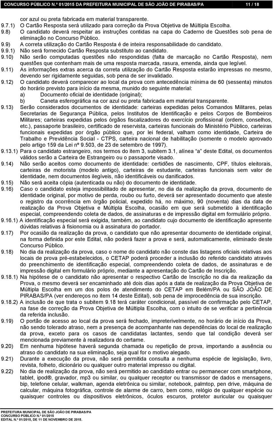 9.1) Não será fornecido Cartão Resposta substituto ao candidato. 9.