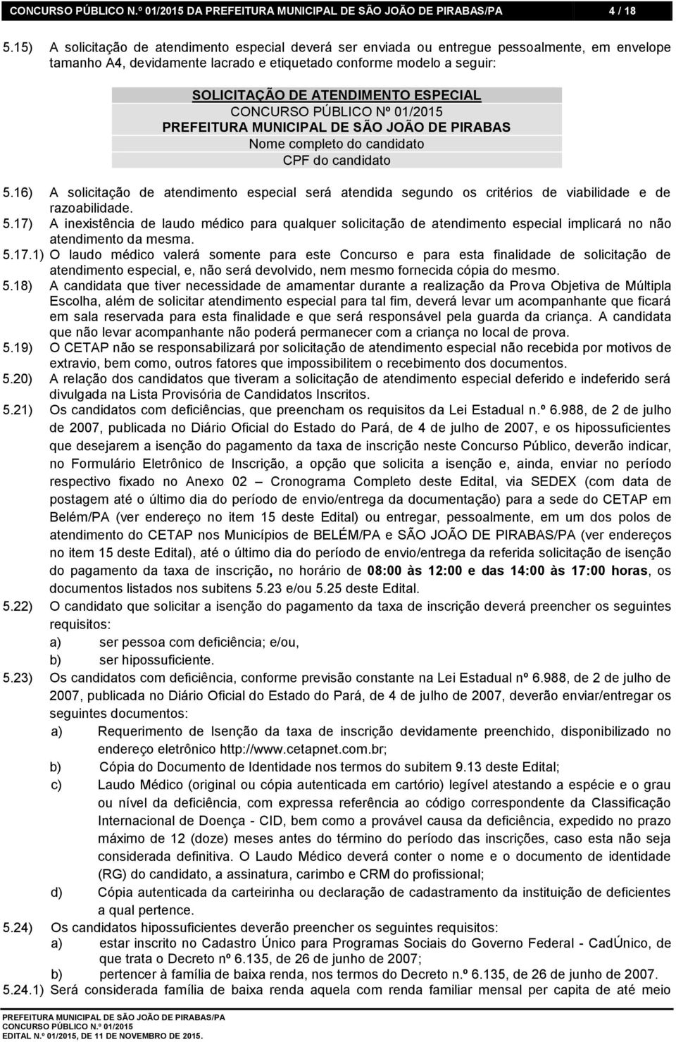 ESPECIAL CONCURSO PÚBLICO Nº 01/2015 PREFEITURA MUNICIPAL DE SÃO JOÃO DE PIRABAS Nome completo do candidato CPF do candidato 5.