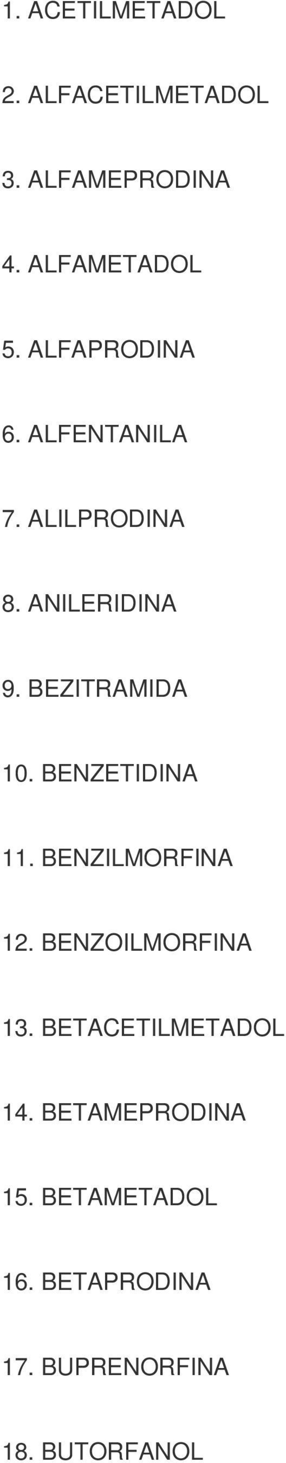 BENZETIDINA 11. BENZILMORFINA 12. BENZOILMORFINA 13. BETACETILMETADOL 14.