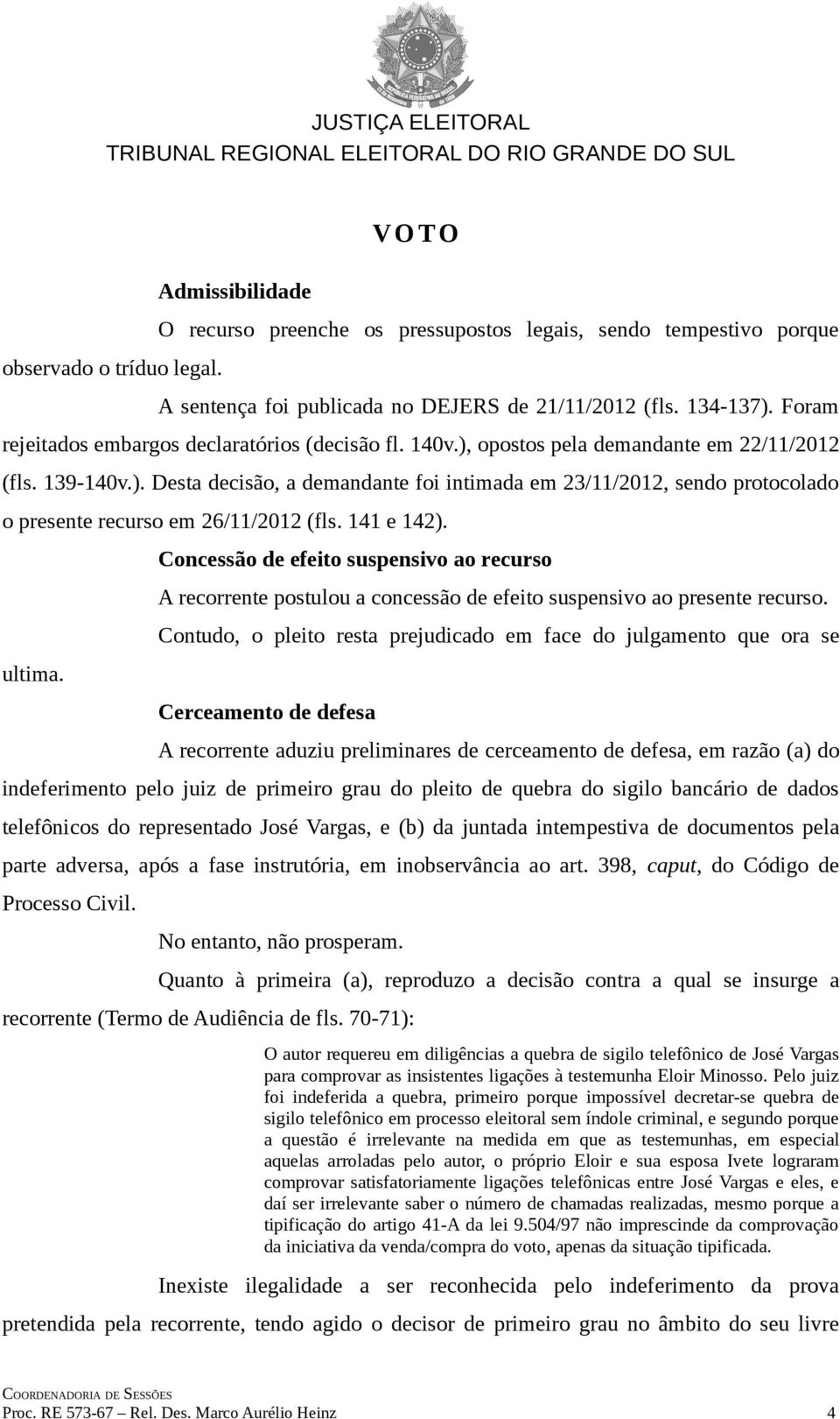 141 e 142). ultima. Concessão de efeito suspensivo ao recurso A recorrente postulou a concessão de efeito suspensivo ao presente recurso.