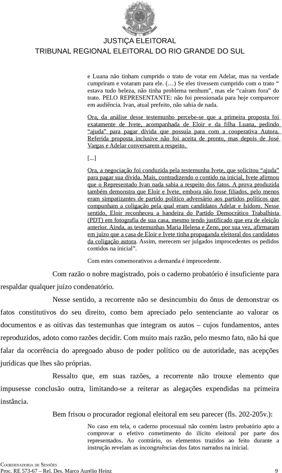 Ivan, atual prefeito, não sabia de nada.