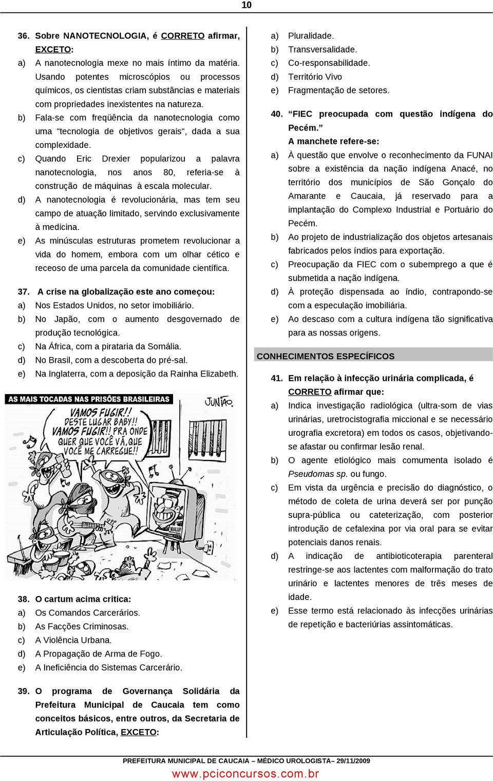 b) Fala-se com freqüência da nanotecnologia como uma tecnologia de objetivos gerais, dada a sua complexidade.