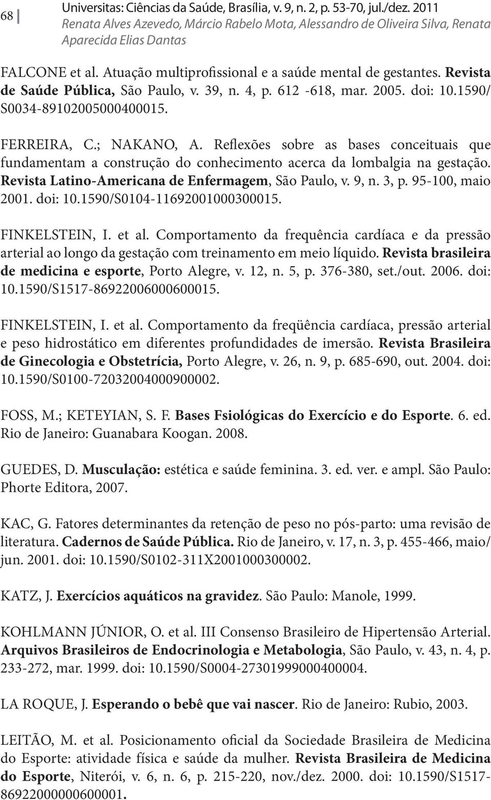 Reflexões sobre as bases conceituais que fundamentam a construção do conhecimento acerca da lombalgia na gestação. Revista Latino-Americana de Enfermagem, São Paulo, v. 9, n. 3, p. 95-100, maio 2001.