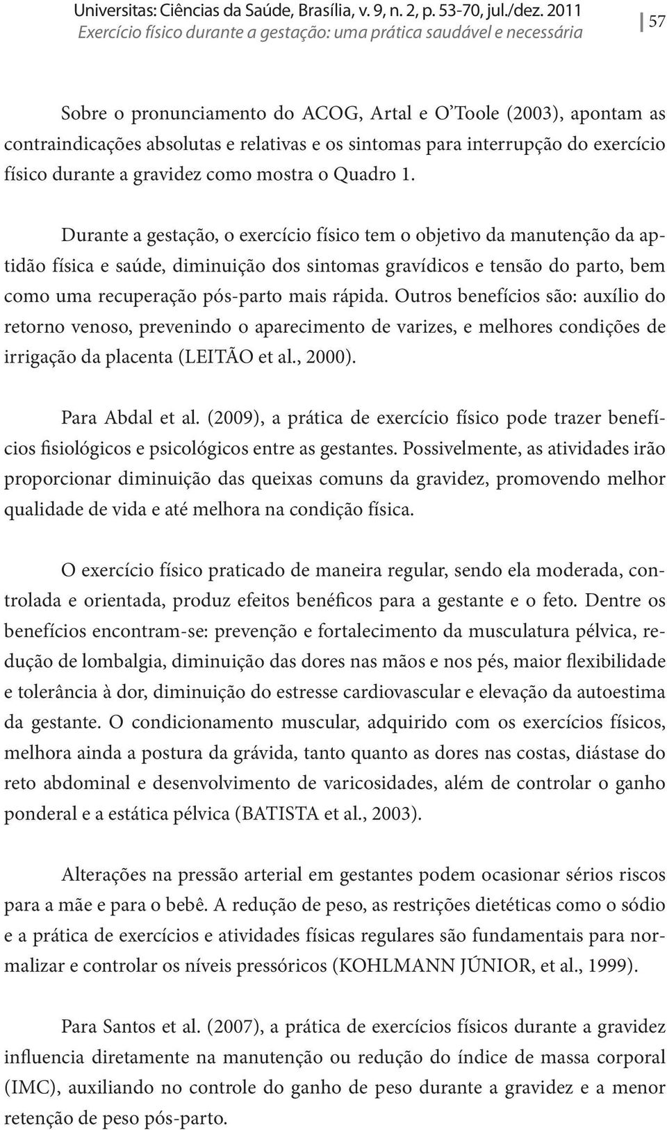 para interrupção do exercício físico durante a gravidez como mostra o Quadro 1.