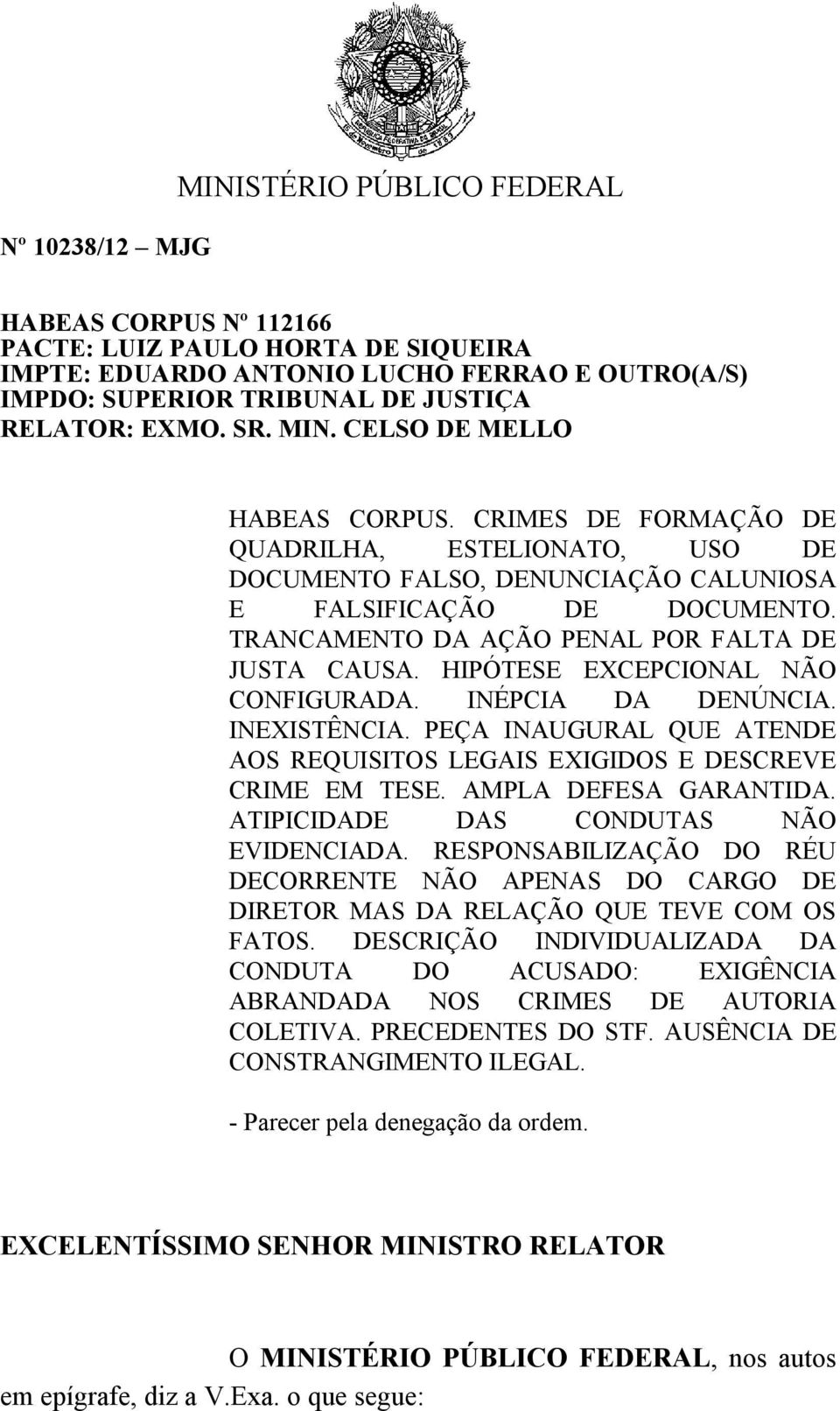 TRANCAMENTO DA AÇÃO PENAL POR FALTA DE JUSTA CAUSA. HIPÓTESE EXCEPCIONAL NÃO CONFIGURADA. INÉPCIA DA DENÚNCIA. INEXISTÊNCIA.