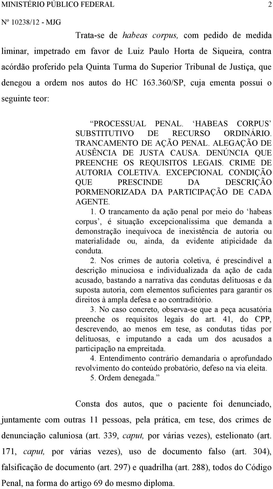 ALEGAÇÃO DE AUSÊNCIA DE JUSTA CAUSA. DENÚNCIA QUE PREENCHE OS REQUISITOS LEGAIS. CRIME DE AUTORIA COLETIVA.