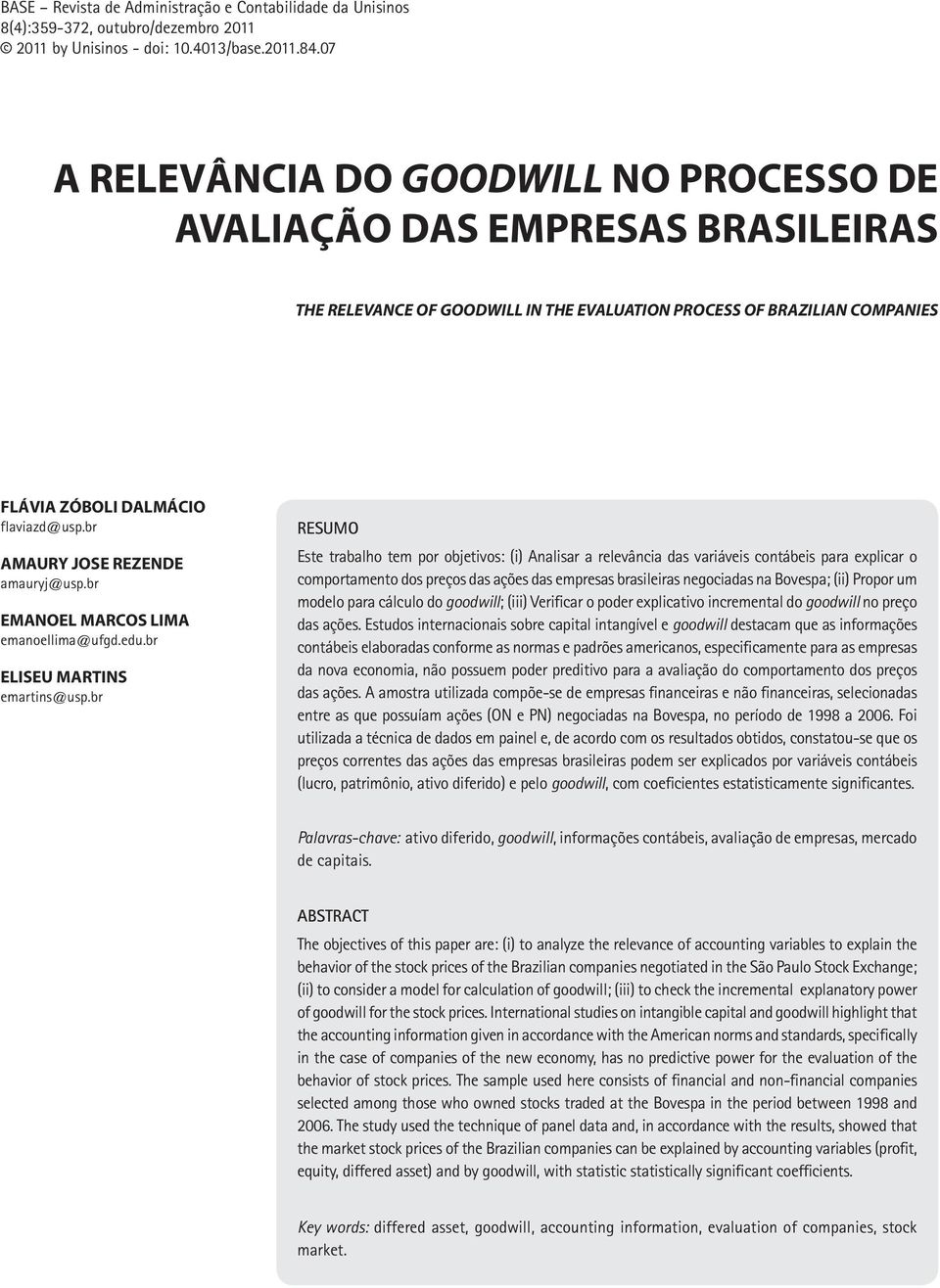 br AMAURY JOSE REZENDE amauryj@usp.br EMANOEL MARCOS LIMA emanoellima@ufgd.edu.br ELISEU MARTINS emartins@usp.