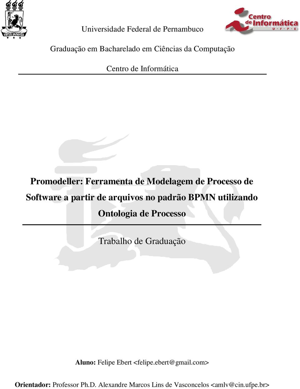 padrão BPMN utilizando Ontologia de Processo Trabalho de Graduação Aluno: Felipe Ebert <felipe.