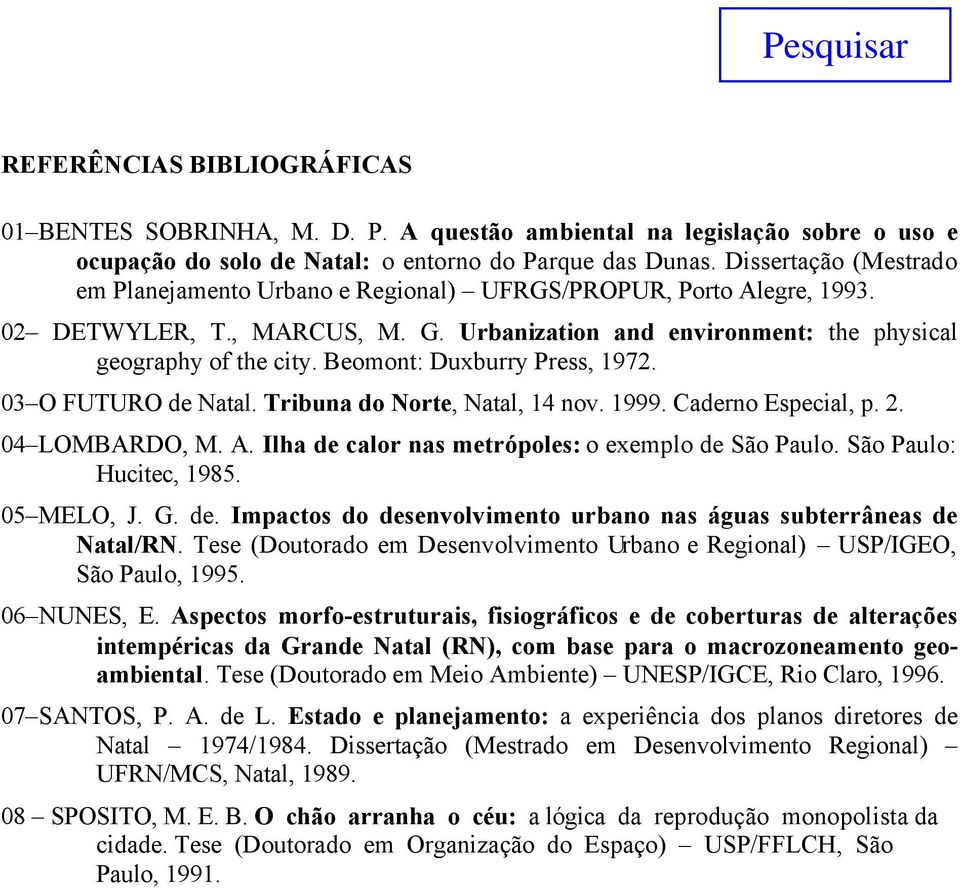 Beomont: Duxburry Press, 1972. 03 O FUTURO de Natal. Tribuna do Norte, Natal, 14 nov. 1999. Caderno Especial, p. 2. 04 LOMBARDO, M. A. Ilha de calor nas metrópoles: o exemplo de São Paulo.