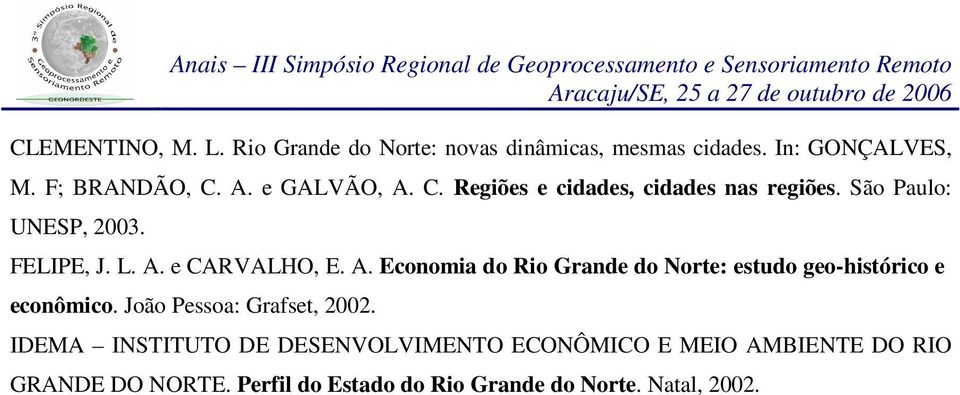 João Pessoa: Grafset, 2002. IDEMA INSTITUTO DE DESENVOLVIMENTO ECONÔMICO E MEIO AMBIENTE DO RIO GRANDE DO NORTE.