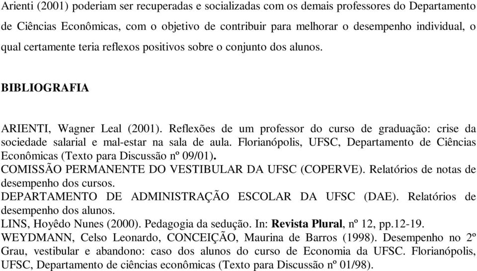 Reflexões de um professor do curso de graduação: crise da sociedade salarial e mal-estar na sala de aula. Florianópolis, UFSC, Departamento de Ciências Econômicas (Texto para Discussão nº 09/01).