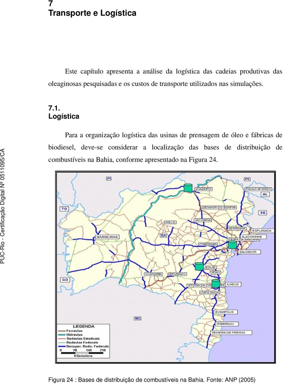 Logística Para a organização logística das usinas de prensagem de óleo e fábricas de biodiesel, deve-se considerar a