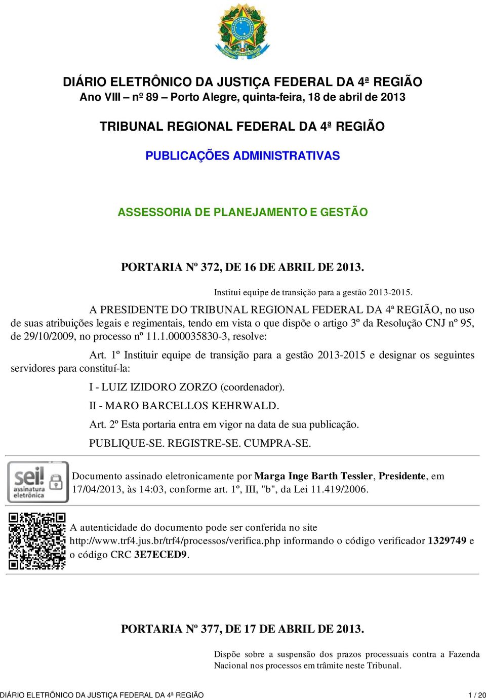 de suas atribuições legais e regimentais, tendo em vista o que dispõe o artigo 3º da Resolução CNJ nº 95, de 29/10/2009, no processo nº 11.1.000035830-3, resolve: Art.