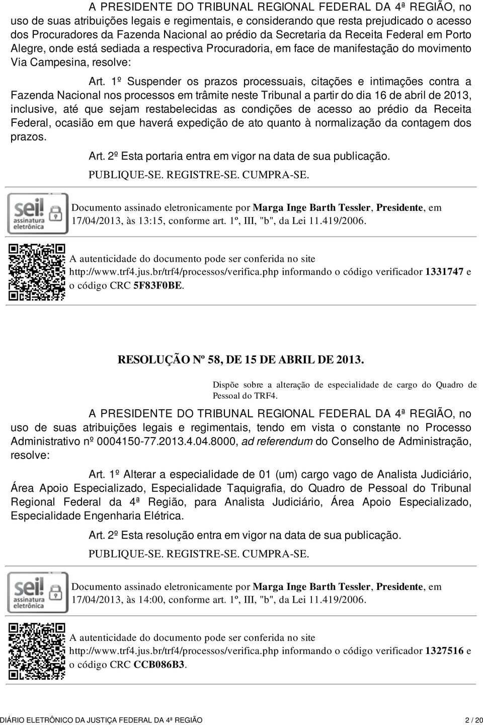 1º Suspender os prazos processuais, citações e intimações contra a Fazenda Nacional nos processos em trâmite neste Tribunal a partir do dia 16 de abril de 2013, inclusive, até que sejam