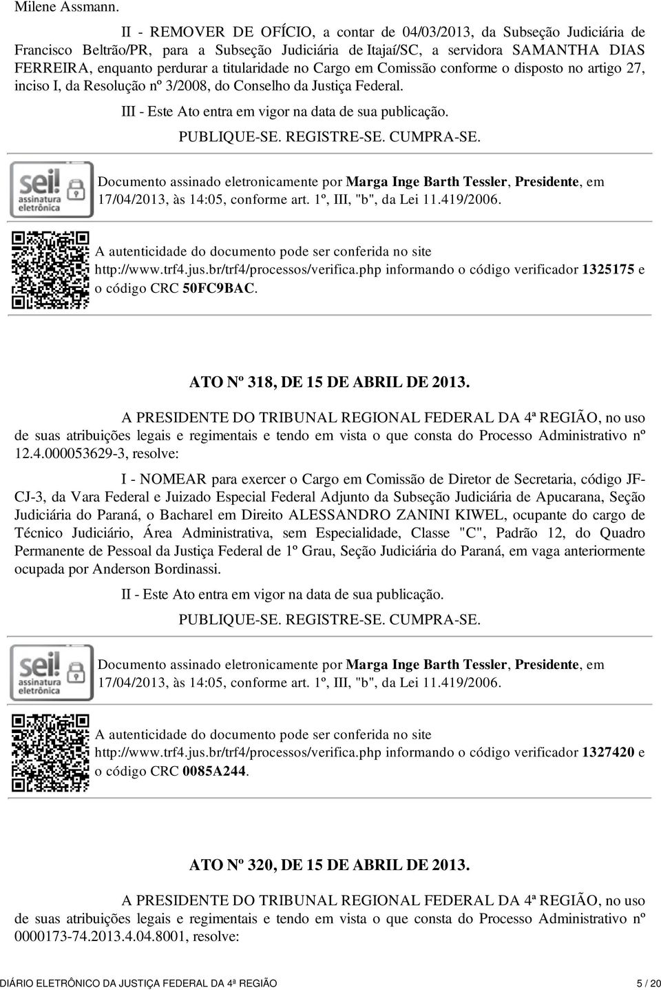 titularidade no Cargo em Comissão conforme o disposto no artigo 27, inciso I, da Resolução nº 3/2008, do Conselho da Justiça Federal. III - Este Ato entra em vigor na data de sua publicação.