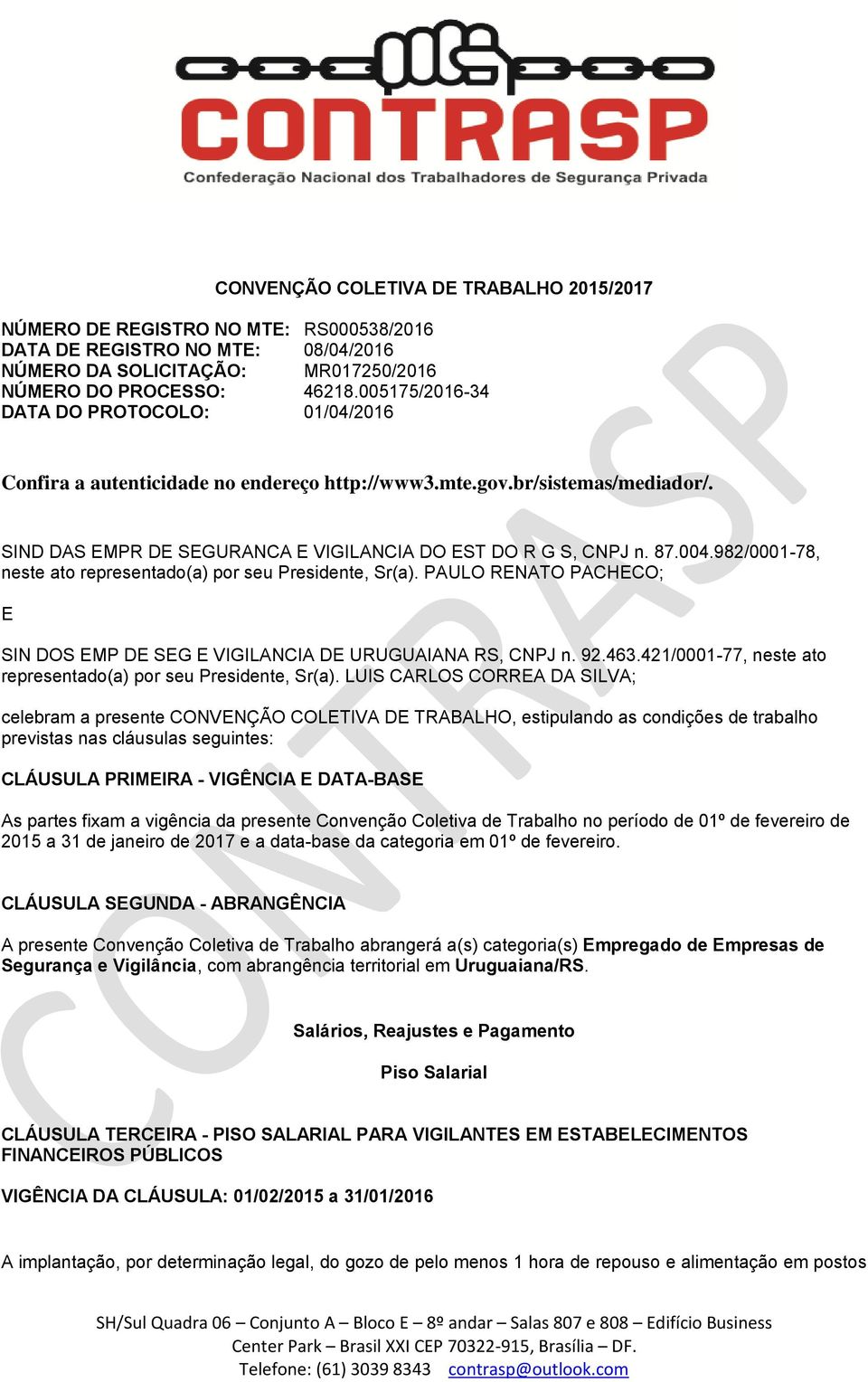 982/0001-78, neste ato representado(a) por seu Presidente, Sr(a). PAULO RENATO PACHECO; E SIN DOS EMP DE SEG E VIGILANCIA DE URUGUAIANA RS, CNPJ n. 92.463.